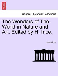 bokomslag Wonders of The World in Nature and Art. Edited by H. Ince.