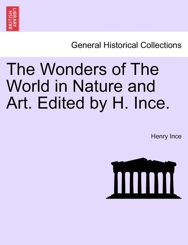 The Wonders of The World in Nature and Art. Edited by H. Ince. 1