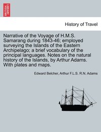 bokomslag Narrative of the Voyage of H.M.S. Samarang during 1843-46; employed surveying the Islands of the Eastern Archipelago; a brief vocabulary of the principal languages. Notes on the natural history of ...