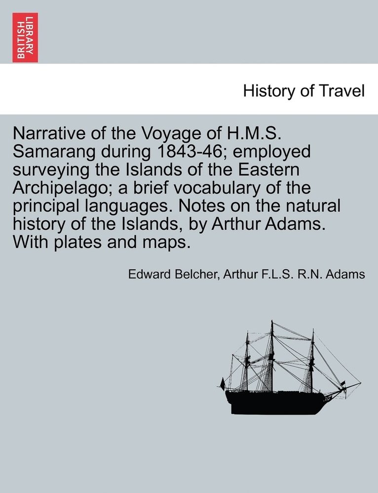 Narrative of the Voyage of H.M.S. Samarang during 1843-46; employed surveying the Islands of the Eastern Archipelago; a brief vocabulary of the principal languages. Notes on the natural history of the Islands, by Arthur Adams. VOL. II