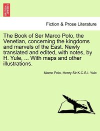 bokomslag The Book of Ser Marco Polo, the Venetian, concerning the kingdoms and marvels of the East. Newly translated and edited, with notes, by H. Yule, ... With maps and other illustrations. Vol. II. First