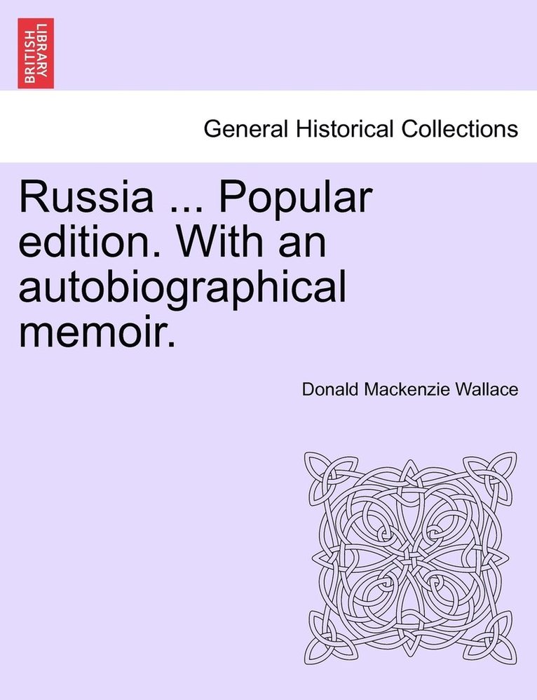 Russia ... Popular edition. With an autobiographical memoir.