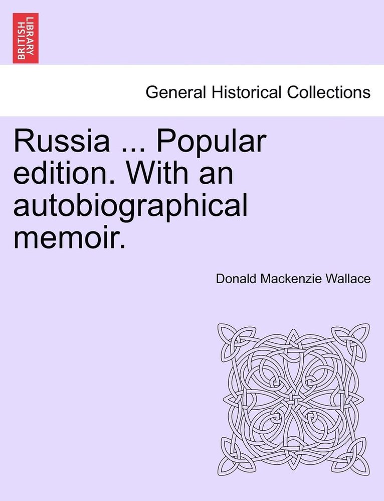 Russia ... Popular edition. With an autobiographical memoir. 1