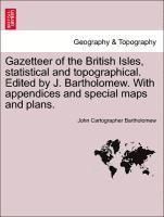 bokomslag Gazetteer of the British Isles, Statistical and Topographical. Edited by J. Bartholomew. with Appendices and Special Maps and Plans.