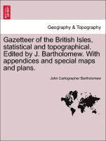 John Cartographer Bartholomew - Gazetteer of the British Isles, Statistical and Topographical. Edited by J. Bartholomew. with Appendices and Special Maps and Plans., Häftad