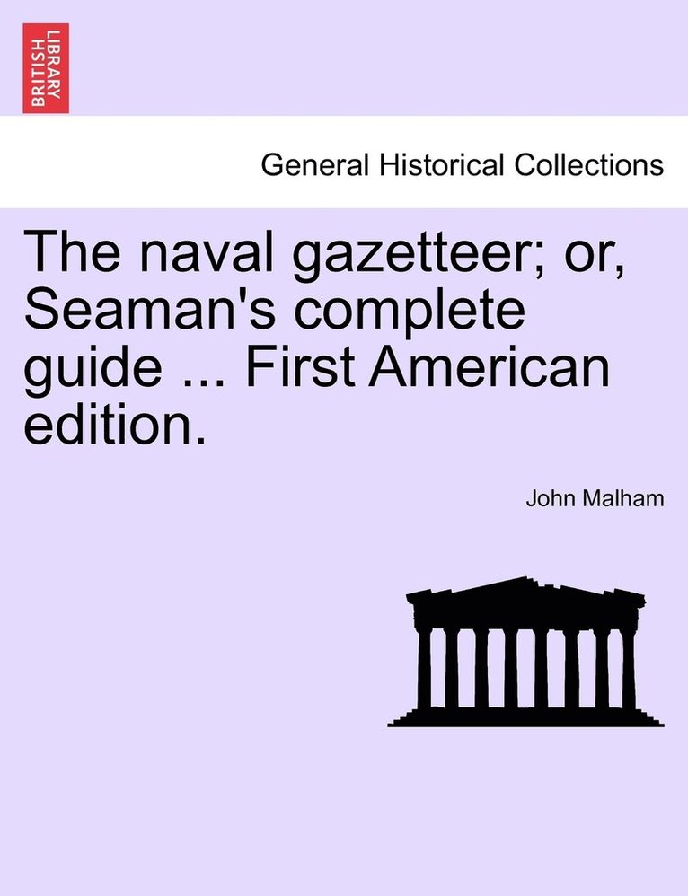 naval gazetteer; or, Seaman's complete guide ... First American edition. VOL.I