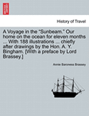 bokomslag A Voyage in the &quot;Sunbeam.&quot; Our home on the ocean for eleven months ... With 188 illustrations ... chiefly after drawings by the Hon. A. Y. Bingham. [With a preface by Lord Brassey.] VOL.IV