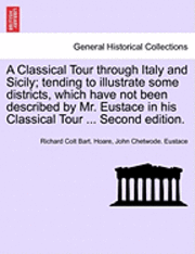 bokomslag A Classical Tour Through Italy and Sicily; Tending to Illustrate Some Districts, Which Have Not Been Described by Mr. Eustace in His Classical Tour ... Second Edition. Vol. II.