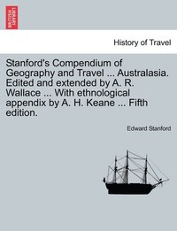 bokomslag Stanford's Compendium of Geography and Travel ... Australasia. Edited and extended by A. R. Wallace ... With ethnological appendix by A. H. Keane ... Fifth edition.