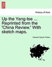 bokomslag Up the Yang-Tse ... Reprinted from the 'China Review.' with Sketch Maps.