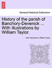 bokomslag History of the Parish of Banchory-Devenick ... with Illustrations by William Taylor.