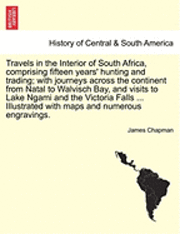 bokomslag Travels in the Interior of South Africa, comprising fifteen years' hunting and trading; with journeys across the continent from Natal to Walvisch Bay, and visits to Lake Ngami Victoria Falls