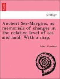 bokomslag Ancient Sea-Margins, as Memorials of Changes in the Relative Level of Sea and Land. with a Map.