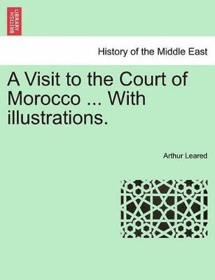 Visit to the Court of Morocco ... with Illustrations.