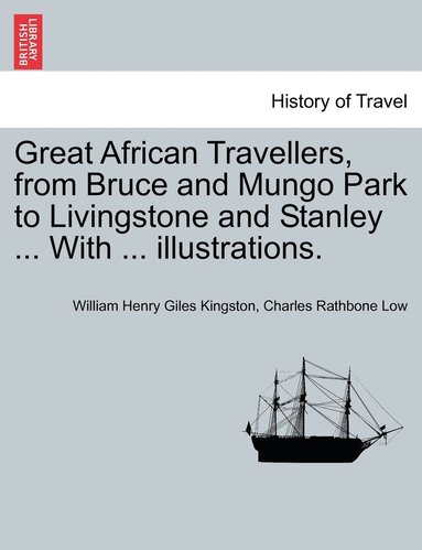 bokomslag Great African Travellers, from Bruce and Mungo Park to Livingstone and Stanley ... With ... illustrations.
