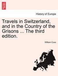 bokomslag Travels in Switzerland, and in the Country of the Grisons ... The third edition.