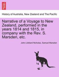 bokomslag Narrative of a Voyage to New Zealand, Performed in the Years 1814 and 1815, in Company with the REV. S. Marsden, Etc.