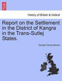 bokomslag Report on the Settlement in the District of Kangra in the Trans-Sutlej States.