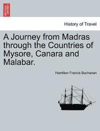 bokomslag A Journey from Madras through the Countries of Mysore, Canara and Malabar. Vol. I.