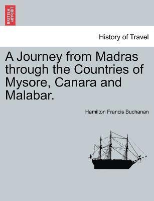 A Journey from Madras through the Countries of Mysore, Canara and Malabar. Vol. I. 1