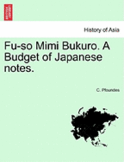 bokomslag Fu-So Mimi Bukuro. a Budget of Japanese Notes.