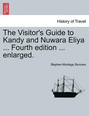 Visitor's Guide to Kandy and Nuwara Eliya ... Fourth Edition ... Enlarged.