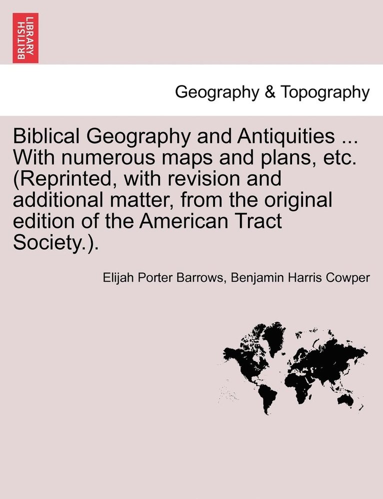 Elijah Porter Barrows, Benjamin Harris Cowper - Biblical Geography and Antiquities ... With numerous maps and plans, etc. (Reprinted, with revision and additional matter, from the original edition of the American Tract Society.)., Häftad