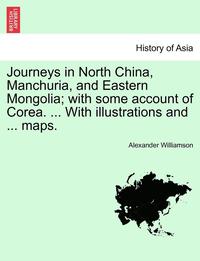 bokomslag Journeys in North China, Manchuria, and Eastern Mongolia; With Some Account of Corea. ... with Illustrations and ... Maps. Vol. II