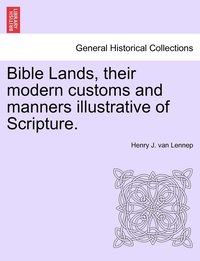 bokomslag Bible Lands, their modern customs and manners illustrative of Scripture.