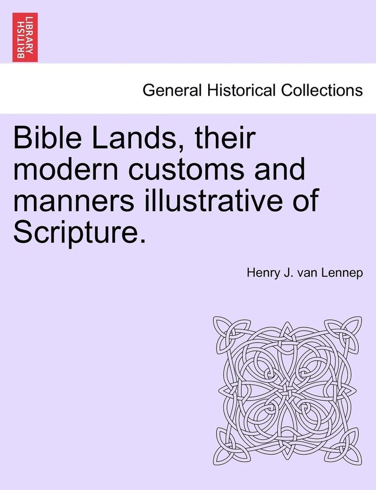 Bible Lands, their modern customs and manners illustrative of Scripture. 1