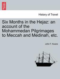 bokomslag Six Months in the Hejaz: An Account of the Mohammedan Pilgrimages to Meccah and Medinah, Etc.