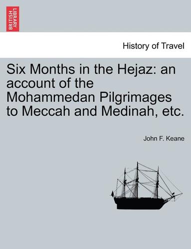 bokomslag Six Months in the Hejaz: An Account of the Mohammedan Pilgrimages to Meccah and Medinah, Etc.
