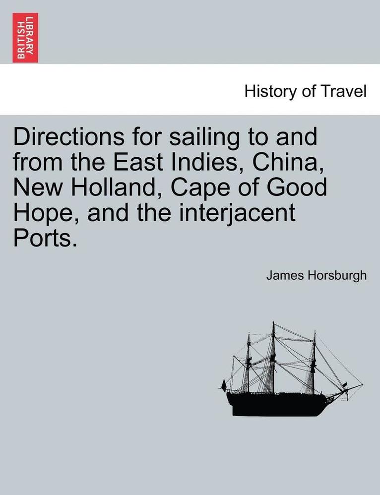 James Horsburgh - Directions for sailing to and from the East Indies, China, New Holland, Cape of Good Hope, and the interjacent Ports. Part second., Häftad