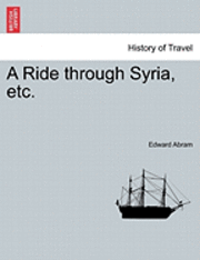 bokomslag A Ride Through Syria, Etc.