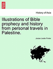 Josias Leslie Porter - Illustrations of Bible Prophecy and History from Personal Travels in Palestine., Häftad