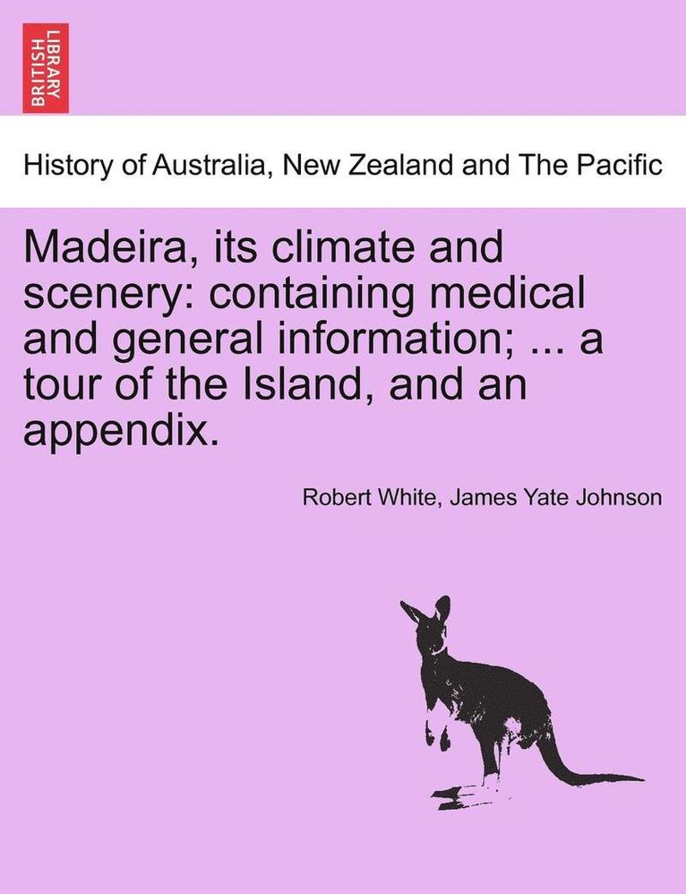 Robert White, James Yate Johnson - Madeira, Its Climate and Scenery, Häftad