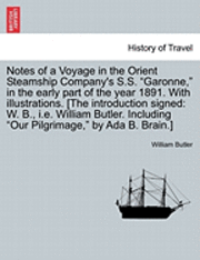 Notes of a Voyage in the Orient Steamship Company's S.S. Garonne, in the Early Part of the Year 1891. with Illustrations. [The Introduction Signed 1