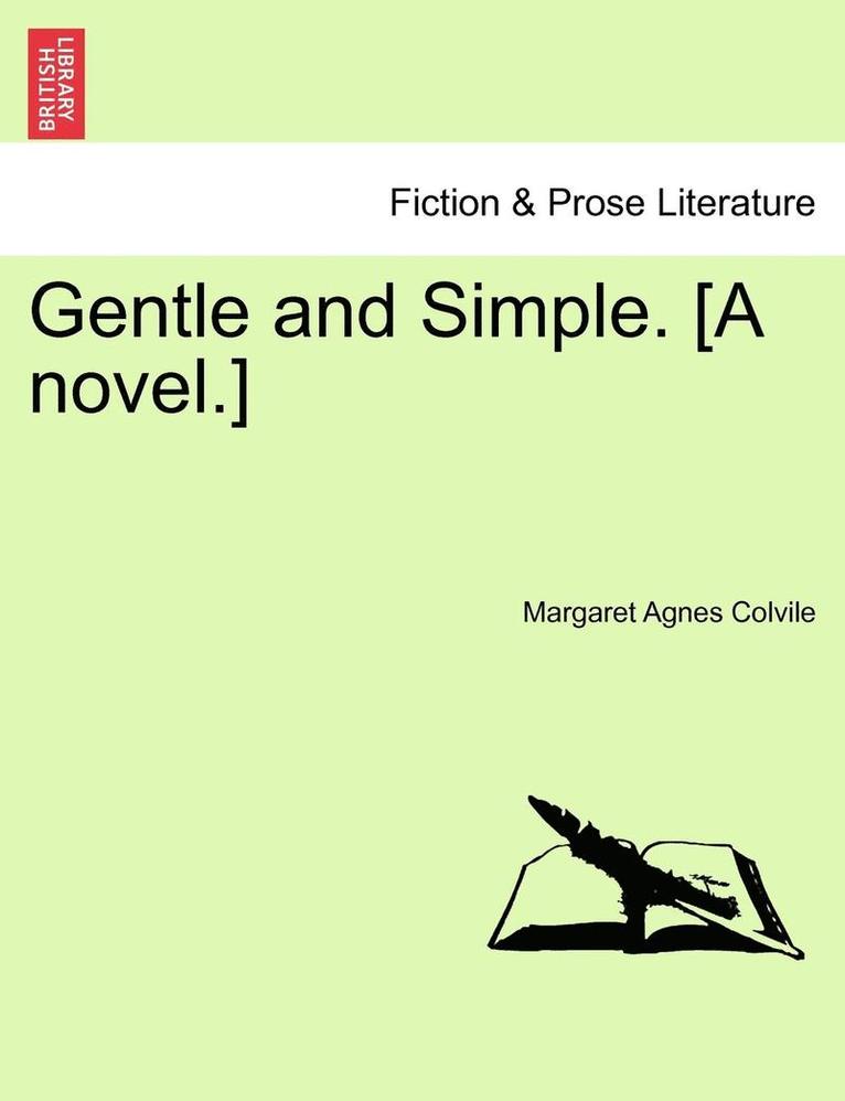 Gentle and Simple. [A Novel.] 1