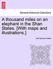 bokomslag A thousand miles on an elephant in the Shan States. [With maps and illustrations.]