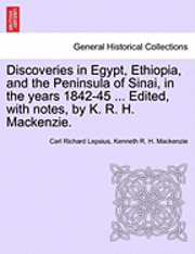bokomslag Discoveries in Egypt, Ethiopia, and the Peninsula of Sinai, in the Years 1842-45 ... Edited, with Notes, by K. R. H. MacKenzie.