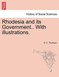 bokomslag Rhodesia and Its Government.. with Illustrations.