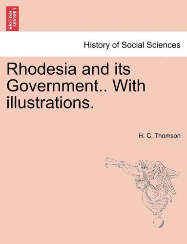 bokomslag Rhodesia and Its Government.. with Illustrations.