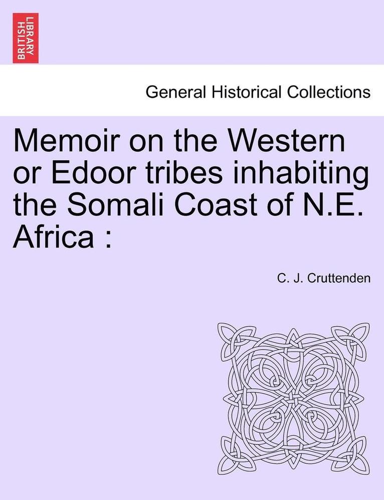 Memoir on the Western or Edoor Tribes Inhabiting the Somali Coast of N.E. Africa 1