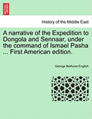 bokomslag A Narrative of the Expedition to Dongola and Sennaar, Under the Command of Ismael Pasha ... First American Edition.