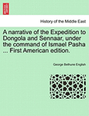 A Narrative of the Expedition to Dongola and Sennaar, Under the Command of Ismael Pasha ... First American Edition. 1