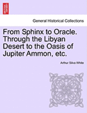 bokomslag From Sphinx to Oracle. Through the Libyan Desert to the Oasis of Jupiter Ammon, Etc.