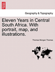 bokomslag Eleven Years in Central South Africa. With portrait, map, and illustrations.