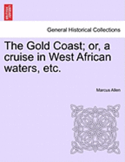 The Gold Coast; Or, a Cruise in West African Waters, Etc. 1