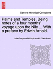 bokomslag Palms and Temples. Being Notes of a Four Months' Voyage Upon the Nile ... with a Preface by Edwin Arnold.