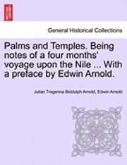 Palms and Temples. Being Notes of a Four Months' Voyage Upon the Nile ... with a Preface by Edwin Arnold. 1